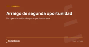 Portada de España Abogados: Arraigo de segunda oportunidad. Recupera la residencia que no pudiste renovar