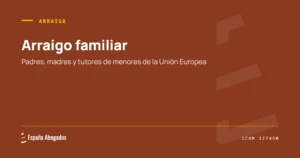 Portada de España Abogados: Arraigo familiar. Padres, madres y tutores de menores de la Unión Europea