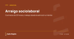 Portada de España Abogados: Arraigo sociolaboral. Contratos de 20 horas y trabajo desde la admisión a trámite
