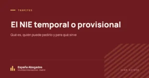 El NIE temporal o provisional: Qué es, quién puede pedirlo y para qué sirve