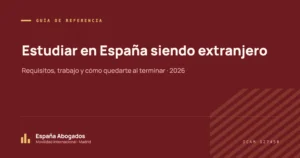 Estudiar en España siendo extranjero: Requisitos, trabajo y cómo quedarte al terminar · 2026