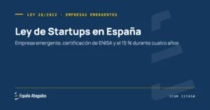 Portada de España Abogados: Ley de Startups en España. Empresa emergente, certificación de ENISA y el 15 % durante cuatro años