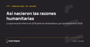 Portada de España Abogados: Así nacieron las razones humanitarias. Lo que anunció Interior en 2019 para los venezolanos y por qué terminó en 2026