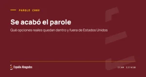 Portada de España Abogados: Se acabó el parole. Qué opciones reales quedan dentro y fuera de Estados Unidos