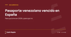 Portada de España Abogados: Pasaporte venezolano vencido en España. Para qué sirve en 2026 y para qué no