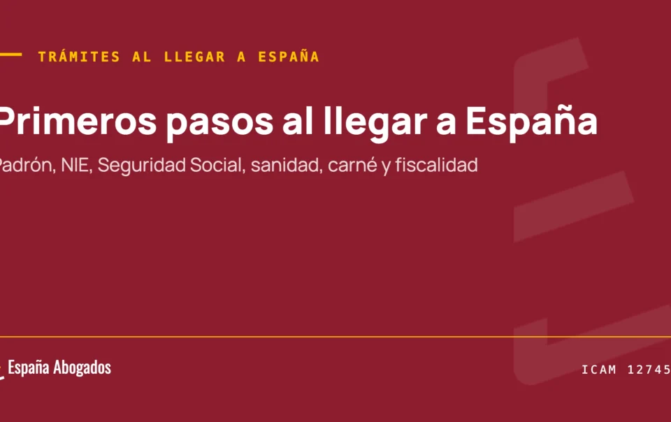 Portada de España Abogados: Primeros pasos al llegar a España. Padrón, NIE, Seguridad Social, sanidad, carné y fiscalidad