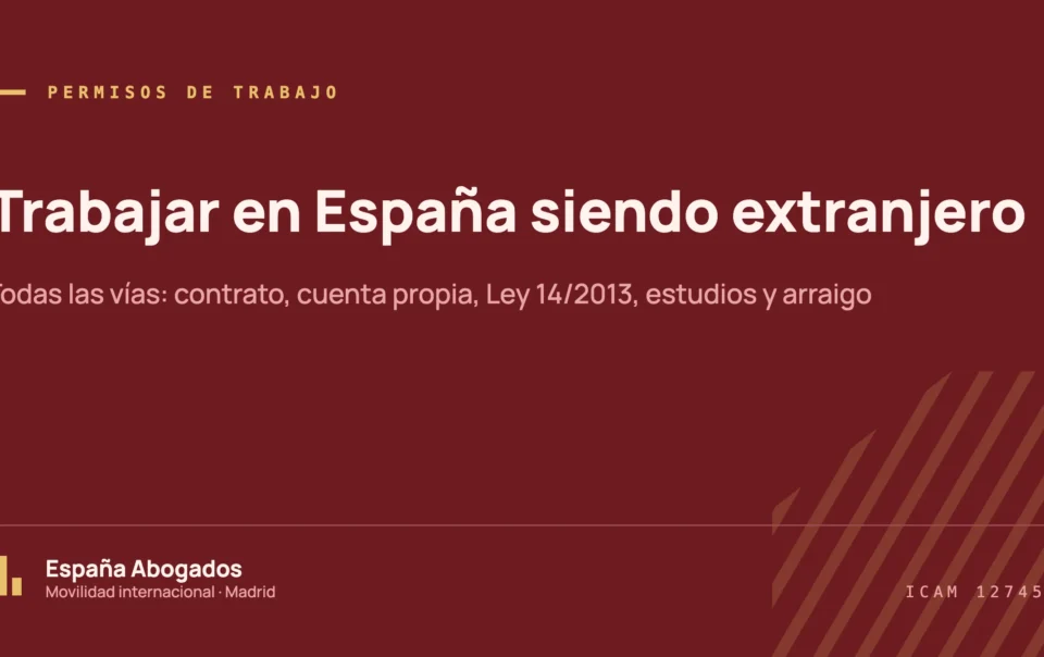 Trabajar en España siendo extranjero: todas las vías para obtener un permiso de trabajo, por España Abogados