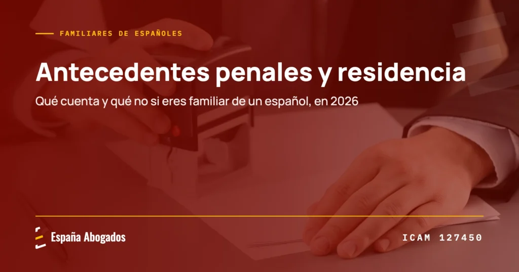 Antecedentes penales y residencia de familiar de español · España Abogados