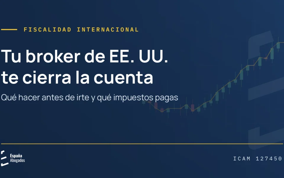 Portada: Tu broker de EE. UU. te cierra la cuenta. Qué hacer antes de irte y qué impuestos pagas