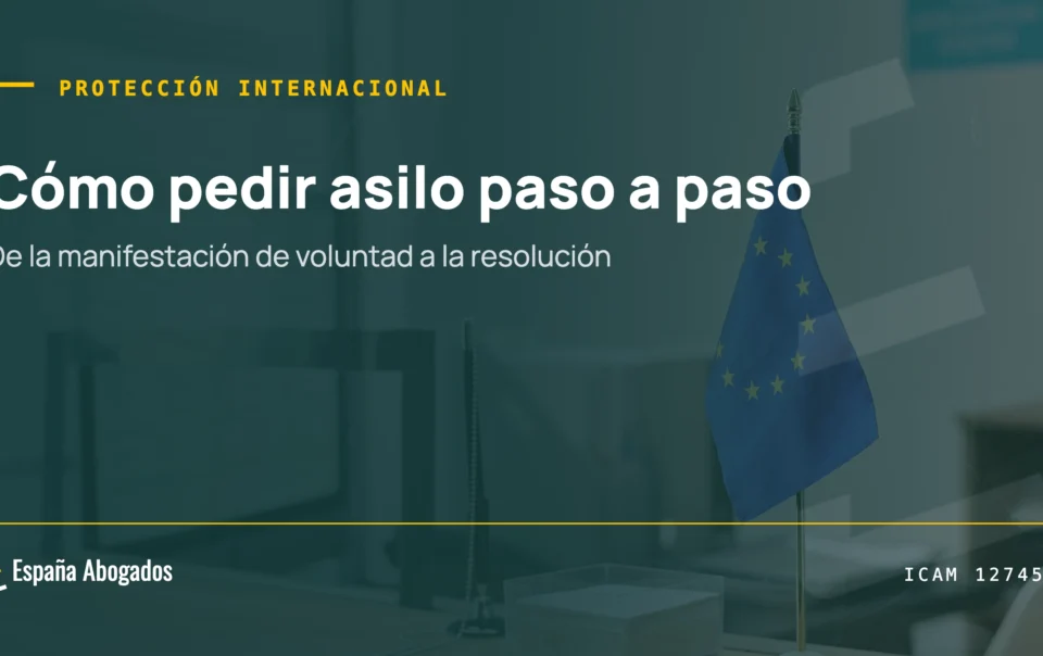 Cómo pedir asilo en España paso a paso, de la manifestación de voluntad a la resolución