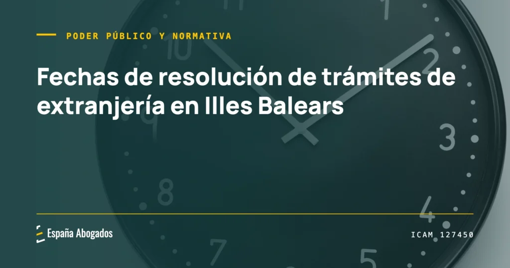 Portada de España Abogados: Fechas de resolución de trámites de extranjería en Illes Balears (10 de junio de 2026)