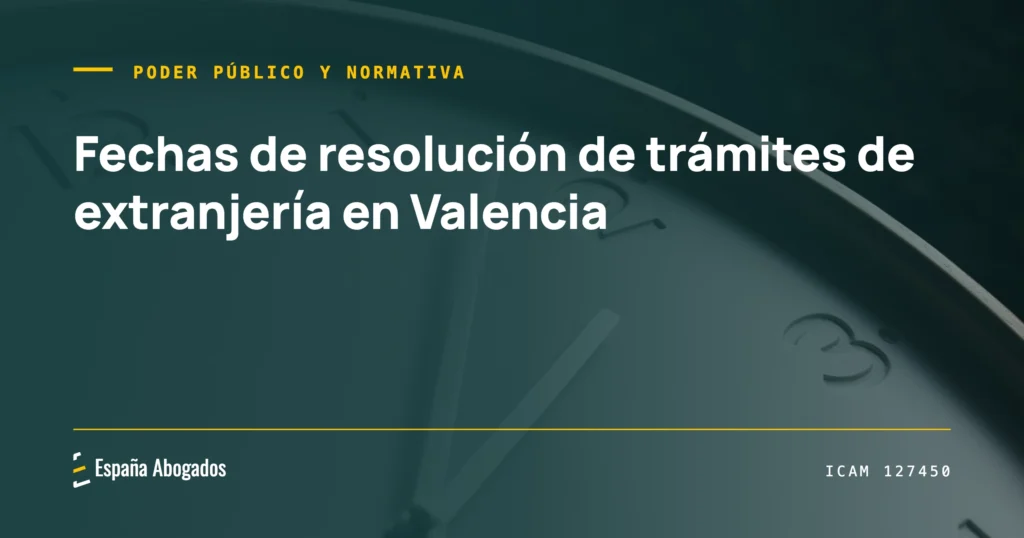Portada de España Abogados: Fechas de resolución de trámites de extranjería en Valencia (4 de septiembre de 2026)