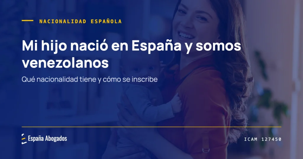 Portada de España Abogados: Mi hijo nació en España y somos venezolanos