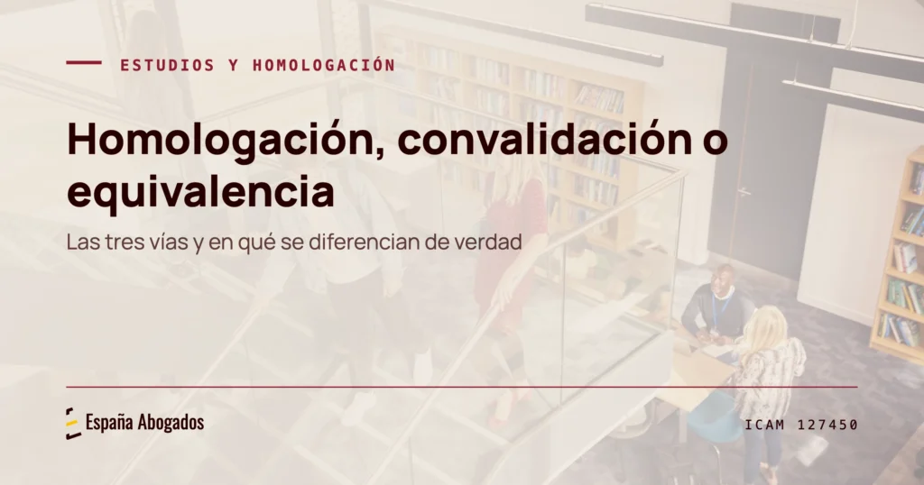 Homologación, convalidación o equivalencia: cuál te toca