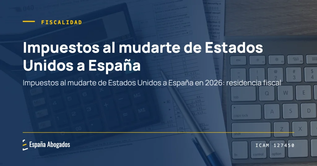 Portada de España Abogados: Impuestos al mudarte de Estados Unidos a España: lo que tienes que saber antes de llegar