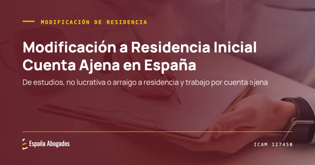 Portada de España Abogados: Modificación a Residencia Inicial Cuenta Ajena en España